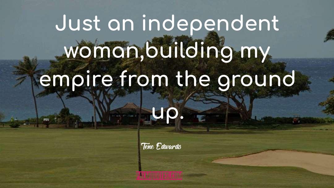 Tene Edwards Quotes: Just an independent woman,<br />building