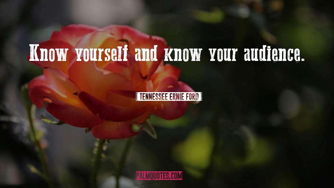 Tennessee Ernie Ford Quotes: Know yourself <br> and know