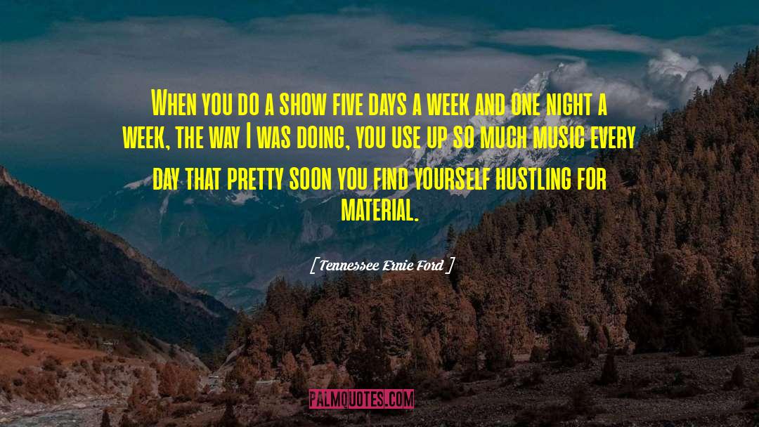 Tennessee Ernie Ford Quotes: When you do a show