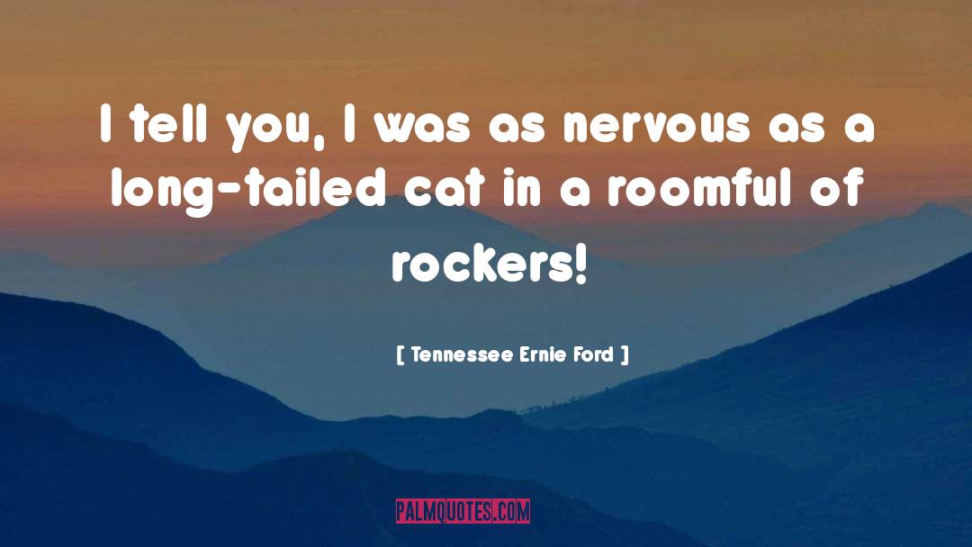 Tennessee Ernie Ford Quotes: I tell you, I was