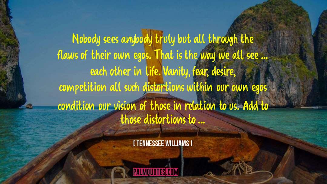 Tennessee Williams Quotes: Nobody sees anybody truly but