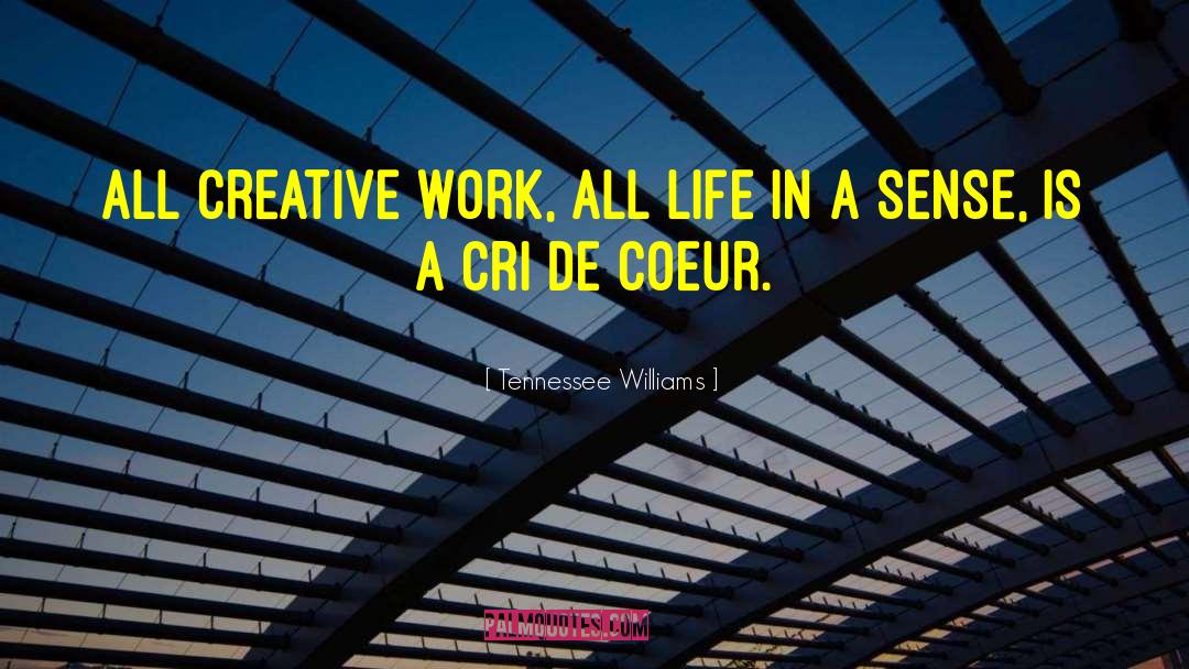 Tennessee Williams Quotes: All creative work, all life