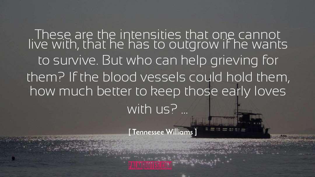 Tennessee Williams Quotes: These are the intensities that