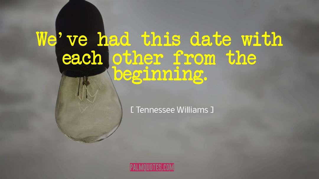 Tennessee Williams Quotes: We've had this date with