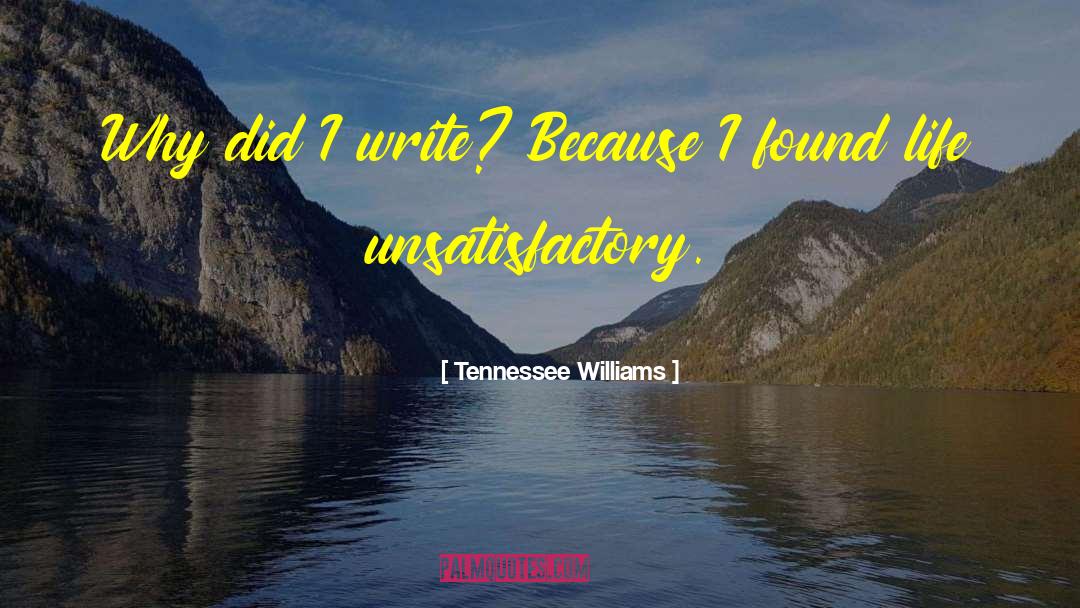 Tennessee Williams Quotes: Why did I write? Because