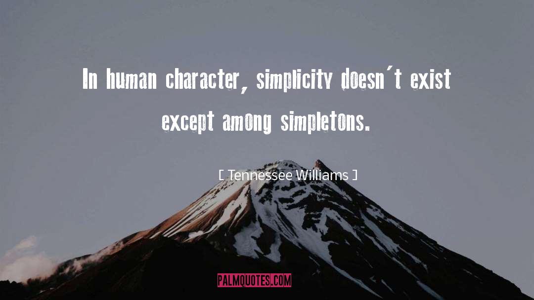 Tennessee Williams Quotes: In human character, simplicity doesn't