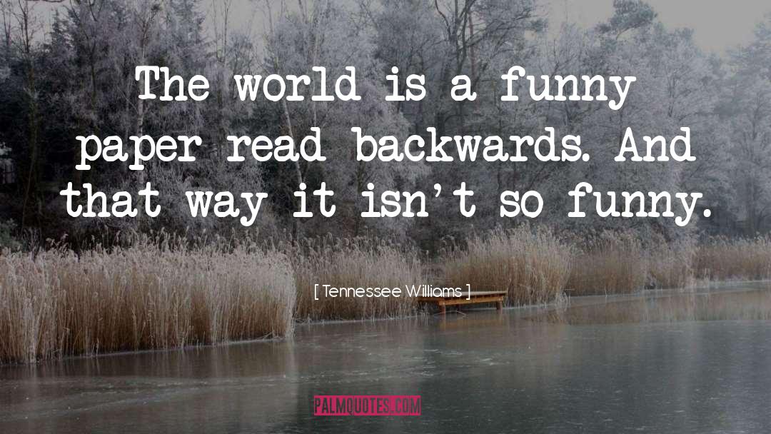 Tennessee Williams Quotes: The world is a funny