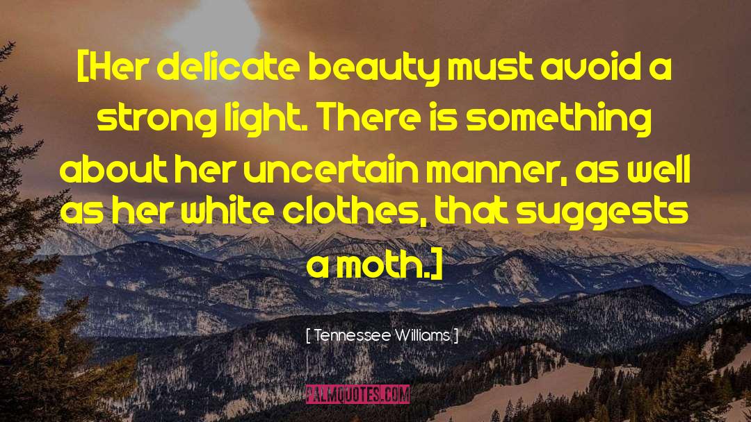 Tennessee Williams Quotes: [Her delicate beauty must avoid