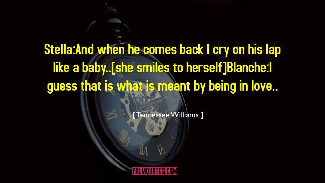 Tennessee Williams Quotes: Stella:<br>And when he comes back