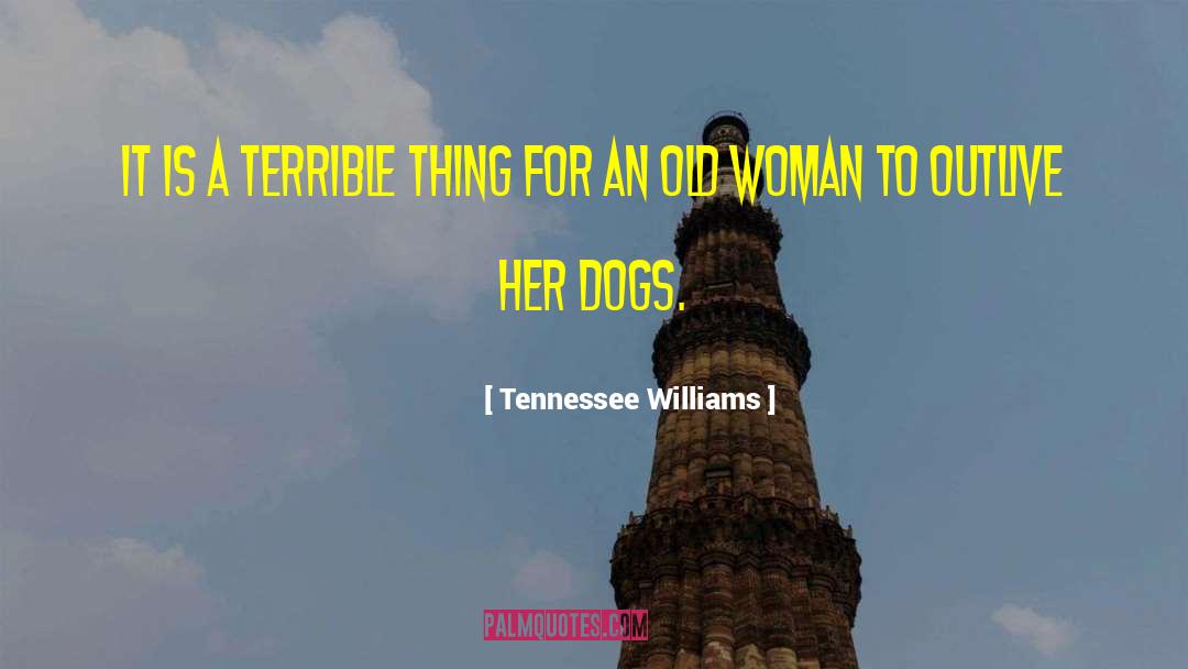 Tennessee Williams Quotes: It is a terrible thing