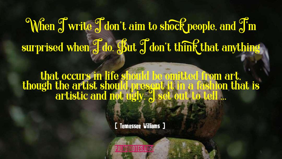 Tennessee Williams Quotes: When I write I don't