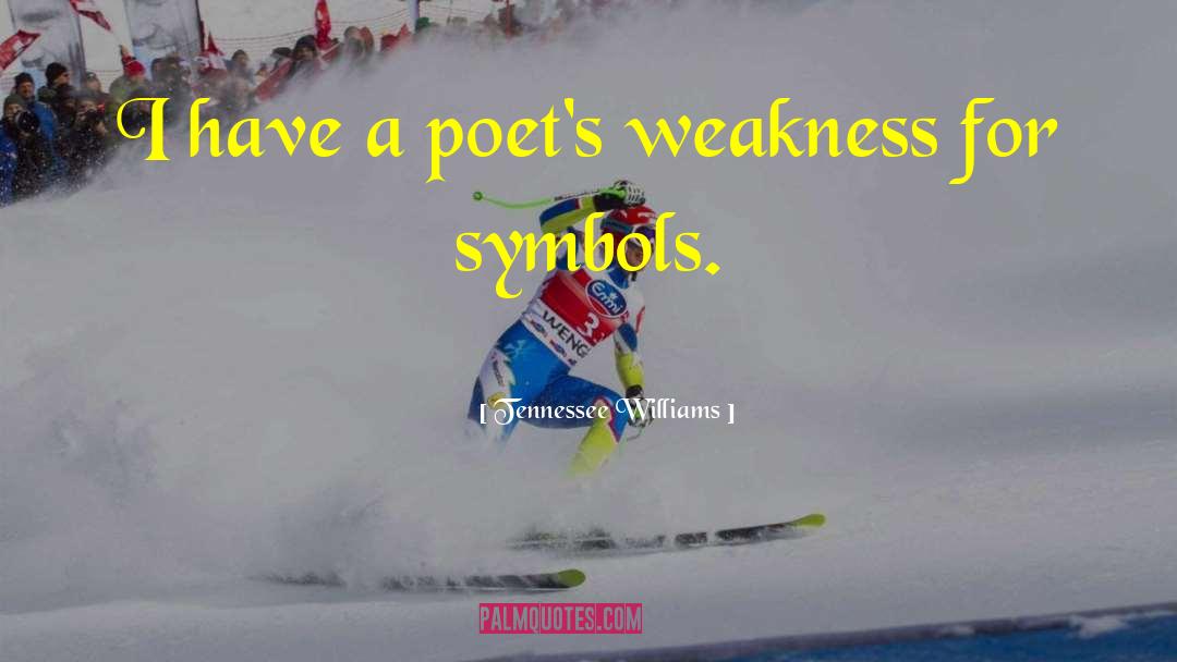 Tennessee Williams Quotes: I have a poet's weakness