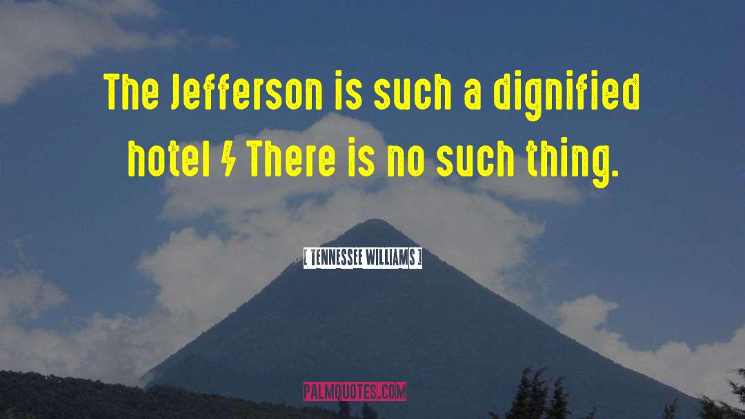 Tennessee Williams Quotes: The Jefferson is such a