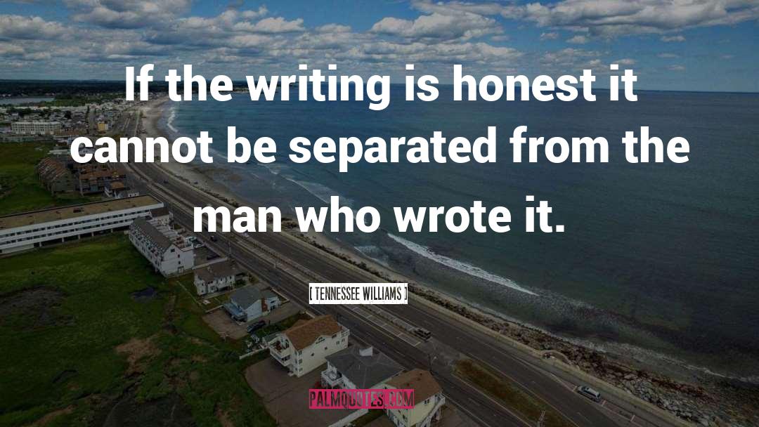 Tennessee Williams Quotes: If the writing is honest