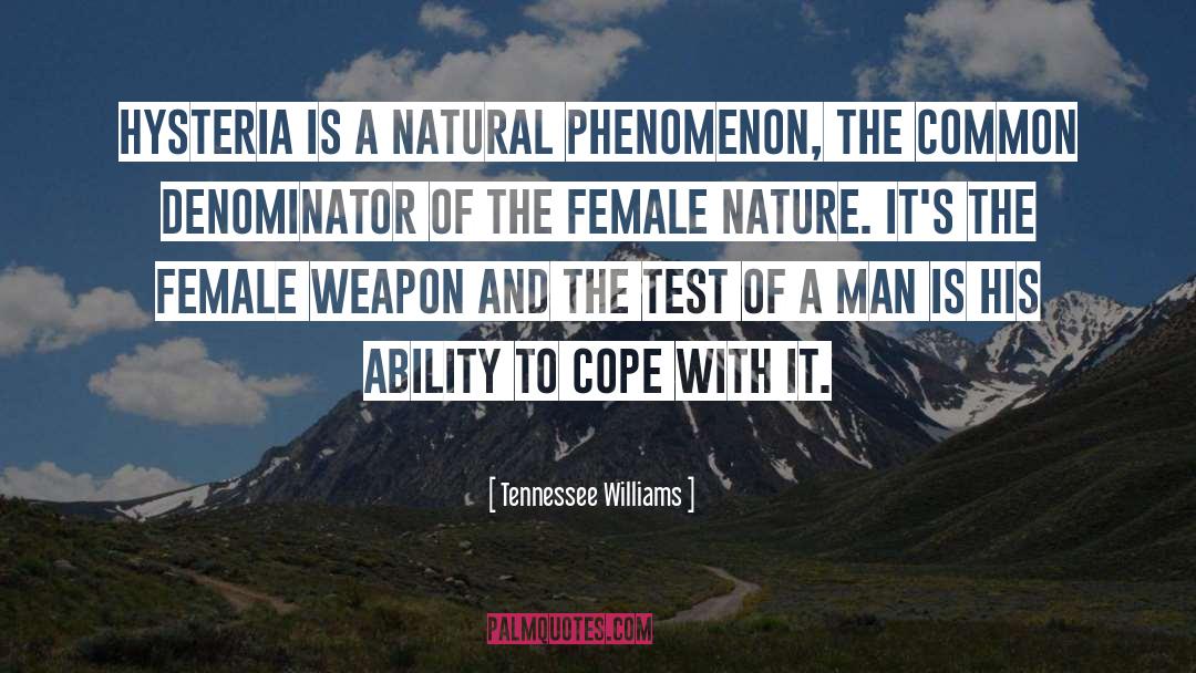 Tennessee Williams Quotes: Hysteria is a natural phenomenon,