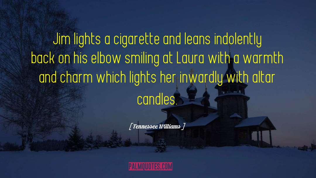 Tennessee Williams Quotes: Jim lights a cigarette and