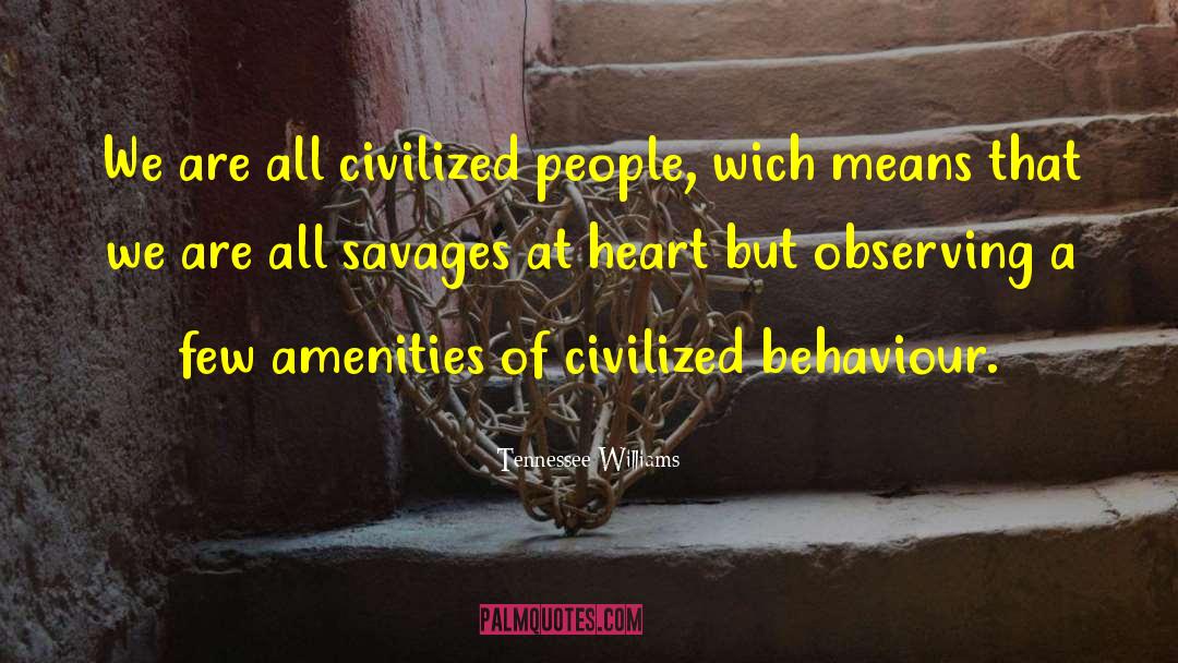 Tennessee Williams Quotes: We are all civilized people,