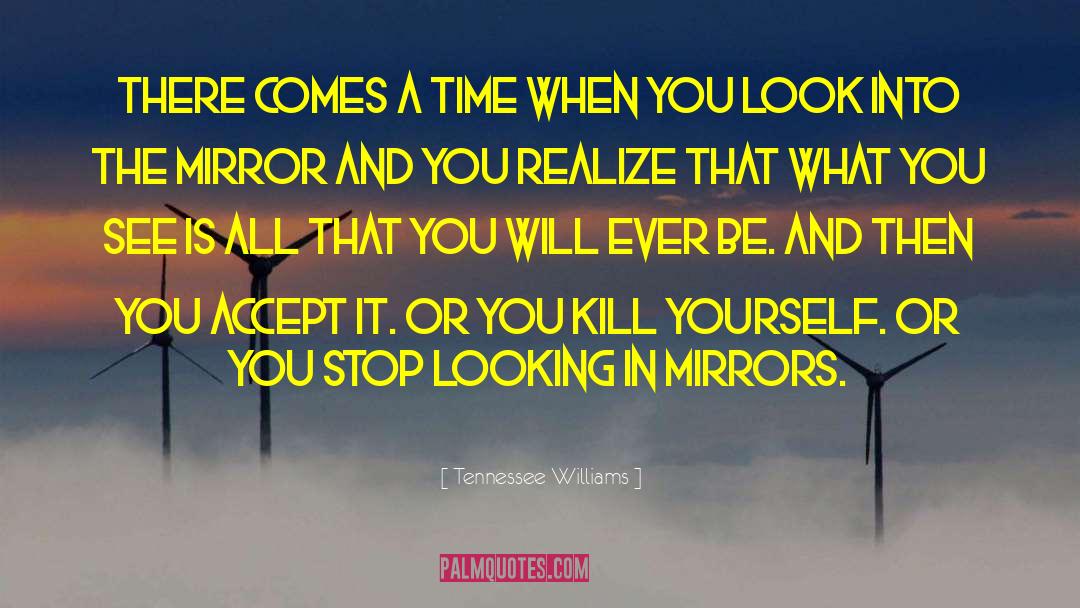 Tennessee Williams Quotes: There comes a time when