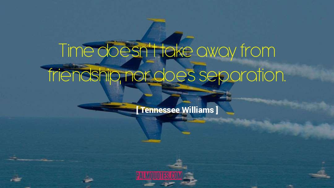 Tennessee Williams Quotes: Time doesn't take away from