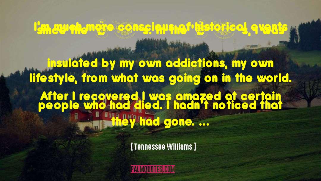 Tennessee Williams Quotes: I'm much more conscious of