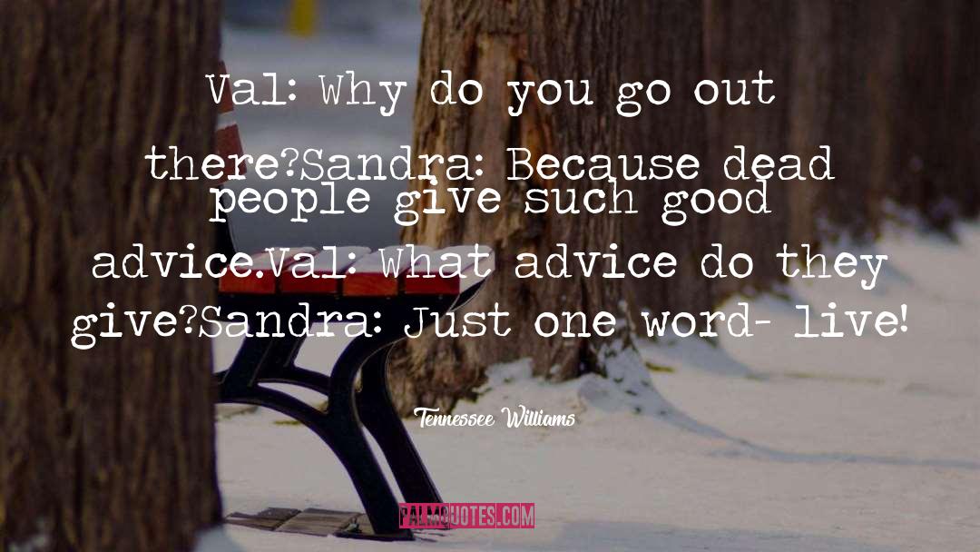 Tennessee Williams Quotes: Val: Why do you go