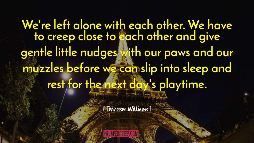 Tennessee Williams Quotes: We're left alone with each