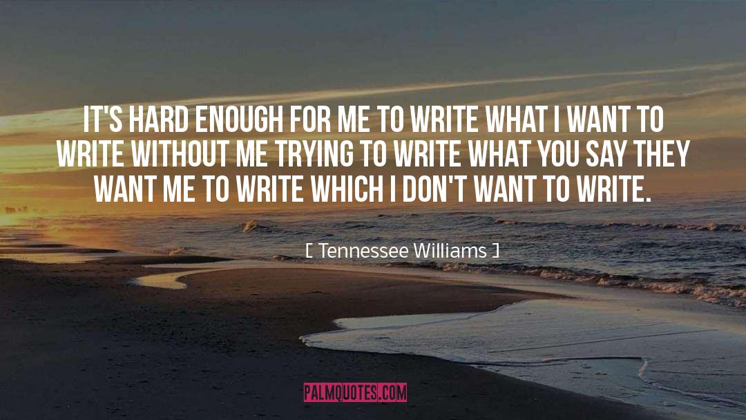 Tennessee Williams Quotes: It's hard enough for me