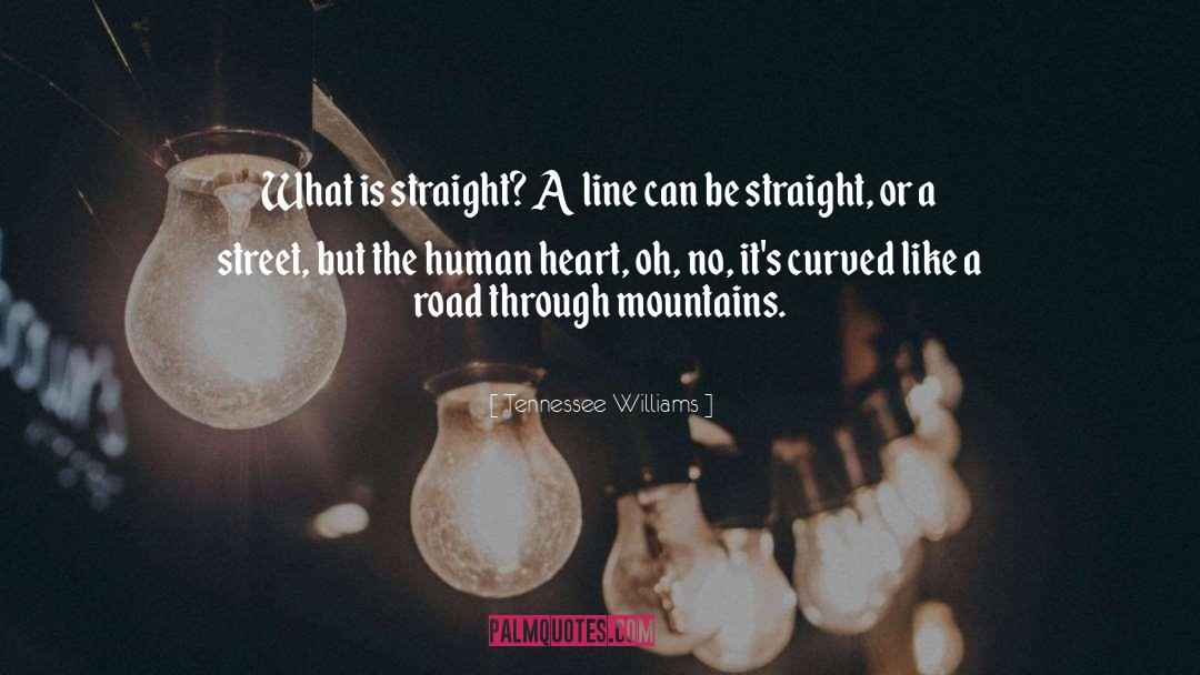 Tennessee Williams Quotes: What is straight? A line