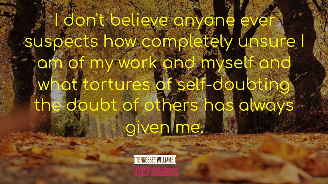 Tennessee Williams Quotes: I don't believe anyone ever