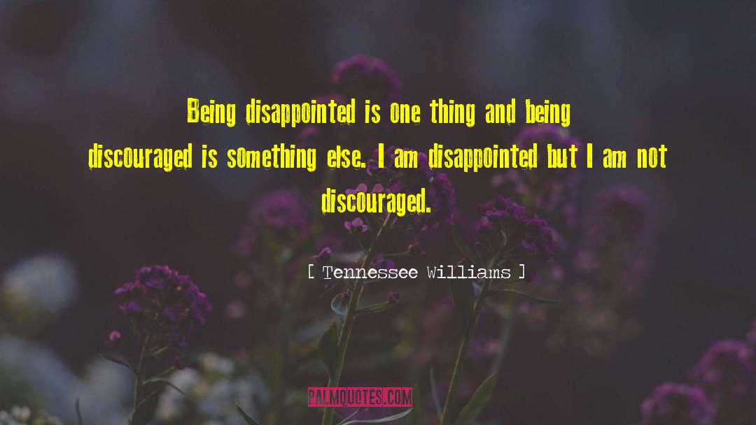 Tennessee Williams Quotes: Being disappointed is one thing