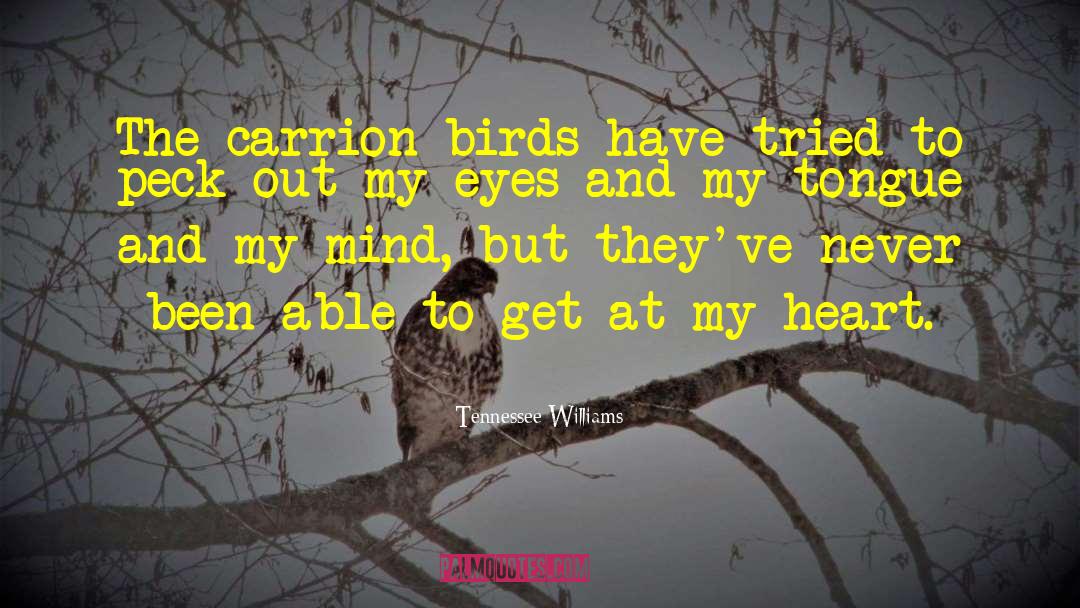 Tennessee Williams Quotes: The carrion birds have tried