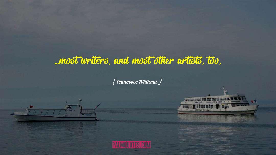 Tennessee Williams Quotes: ...most writers, and most other