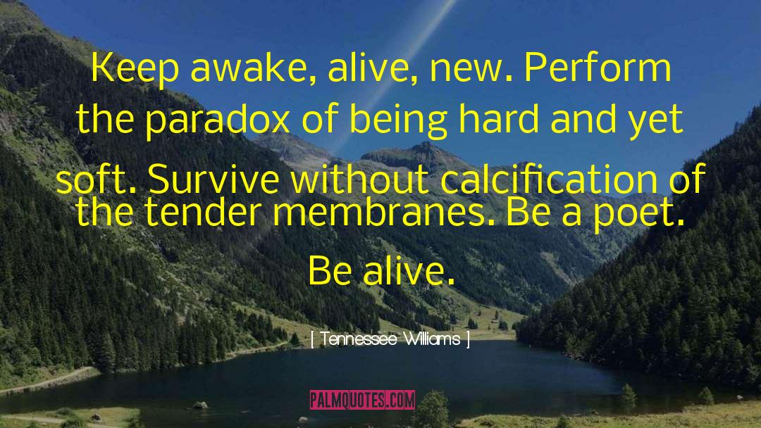 Tennessee Williams Quotes: Keep awake, alive, new. Perform