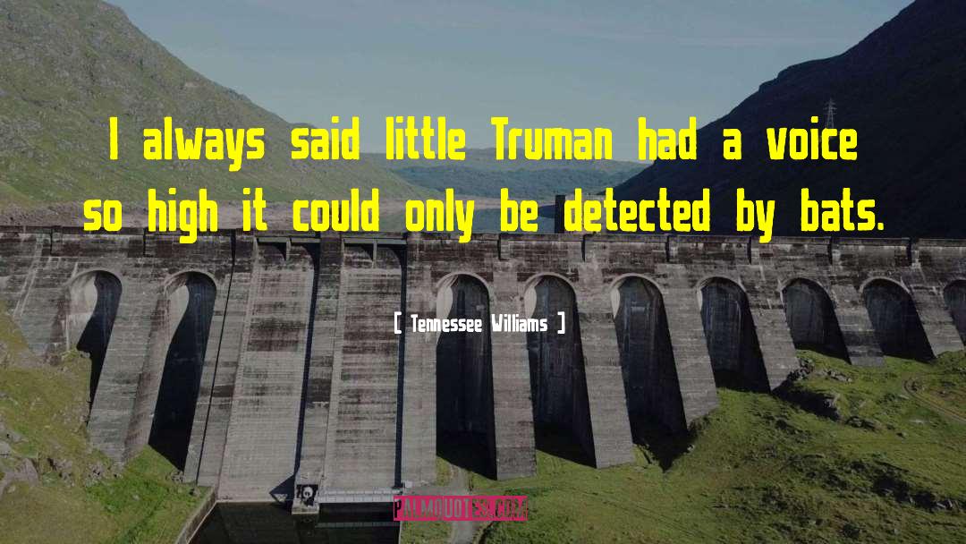 Tennessee Williams Quotes: I always said little Truman