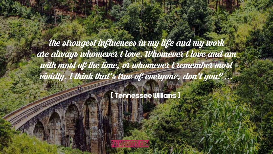 Tennessee Williams Quotes: The strongest influences in my