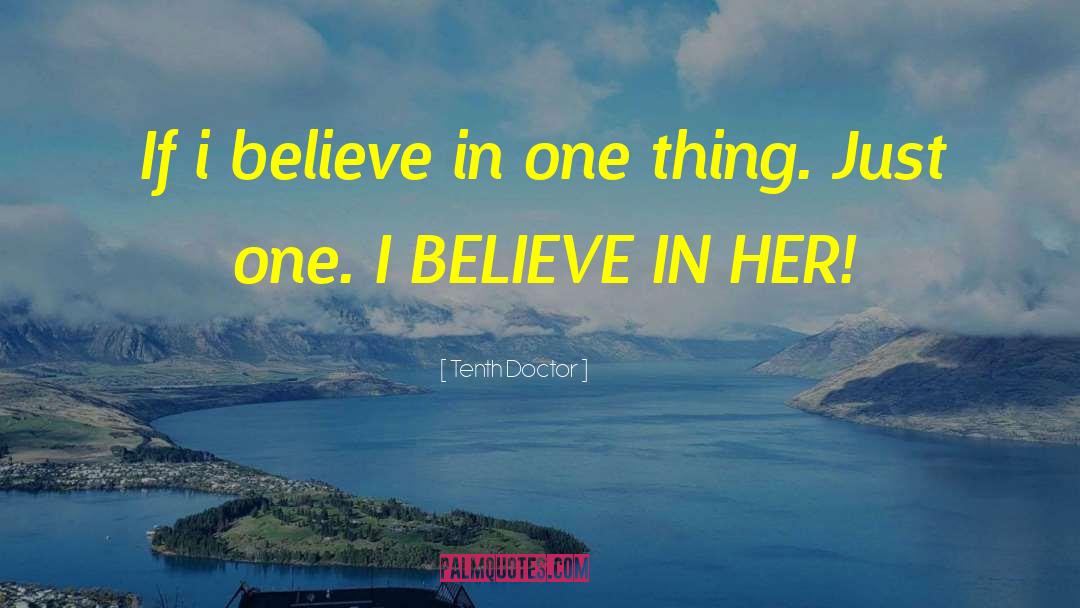 Tenth Doctor Quotes: If i believe in one