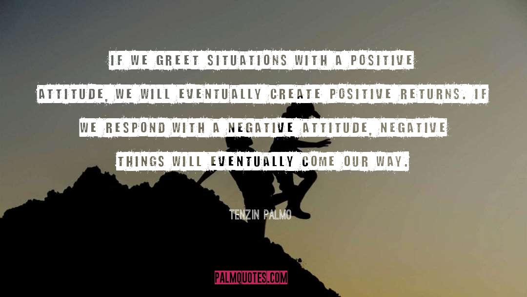 Tenzin Palmo Quotes: If we greet situations with