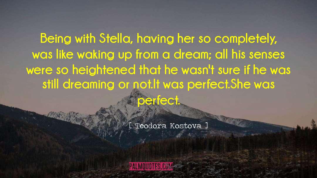 Teodora Kostova Quotes: Being with Stella, having her