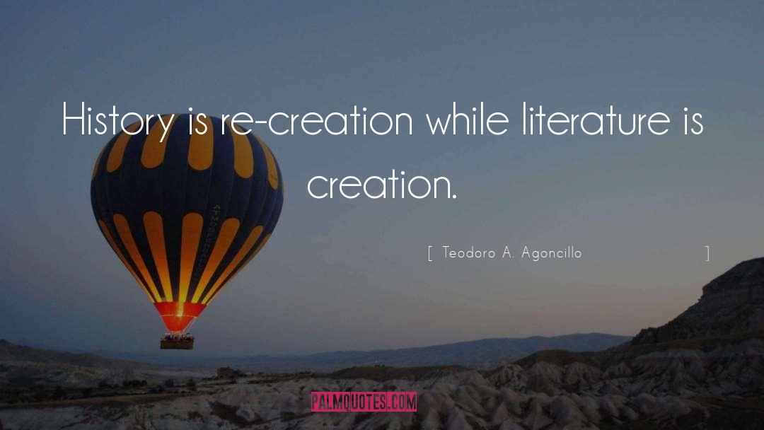 Teodoro A. Agoncillo Quotes: History is re-creation while literature