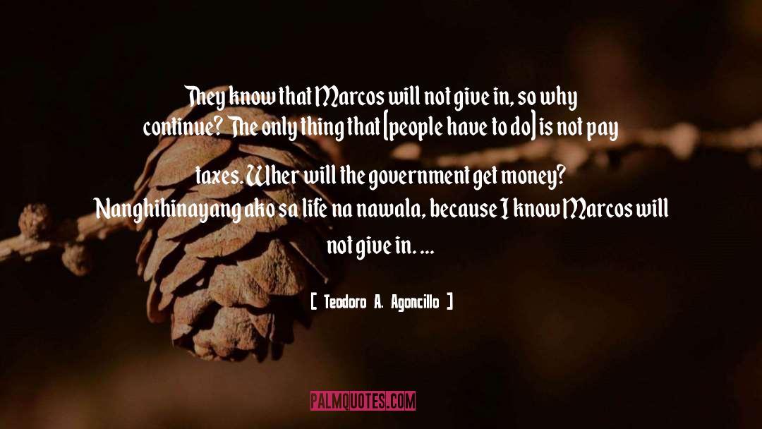 Teodoro A. Agoncillo Quotes: They know that Marcos will