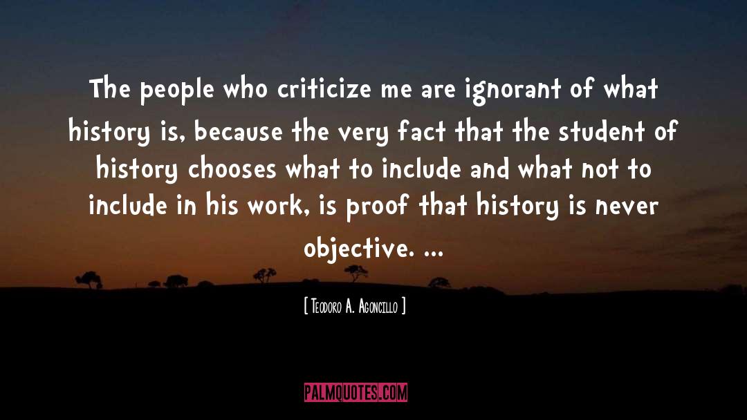 Teodoro A. Agoncillo Quotes: The people who criticize me