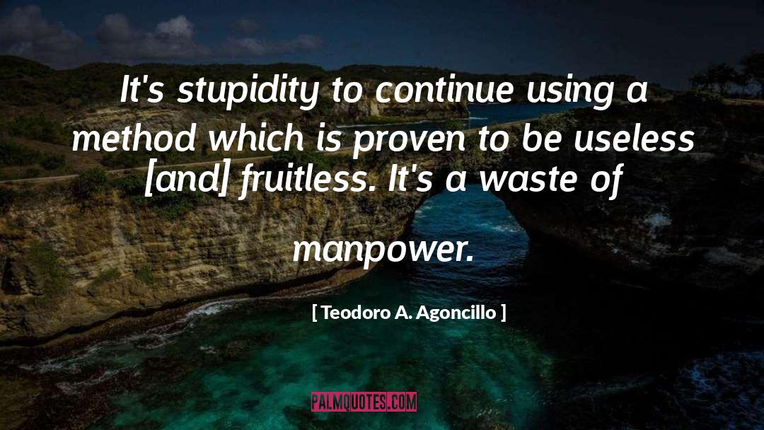 Teodoro A. Agoncillo Quotes: It's stupidity to continue using