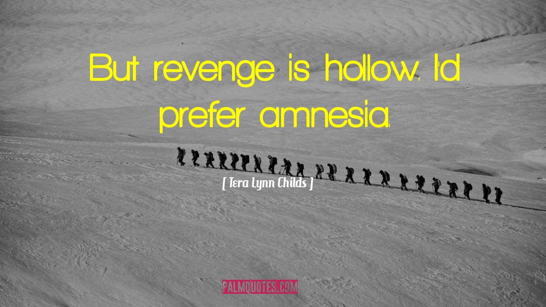 Tera Lynn Childs Quotes: But revenge is hollow. I'd