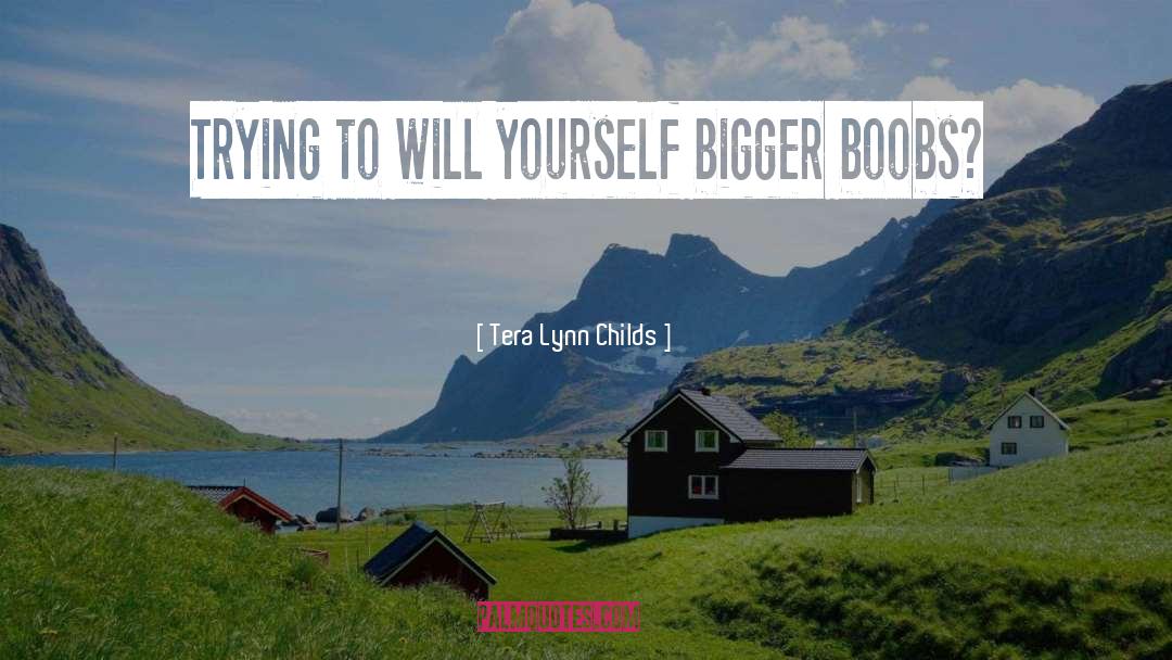 Tera Lynn Childs Quotes: Trying to will yourself bigger