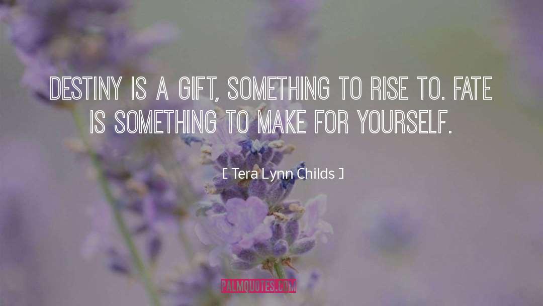 Tera Lynn Childs Quotes: Destiny is a gift, something
