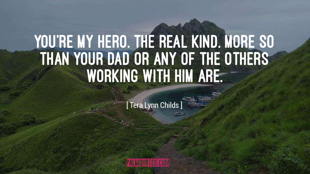 Tera Lynn Childs Quotes: You're my hero. The real