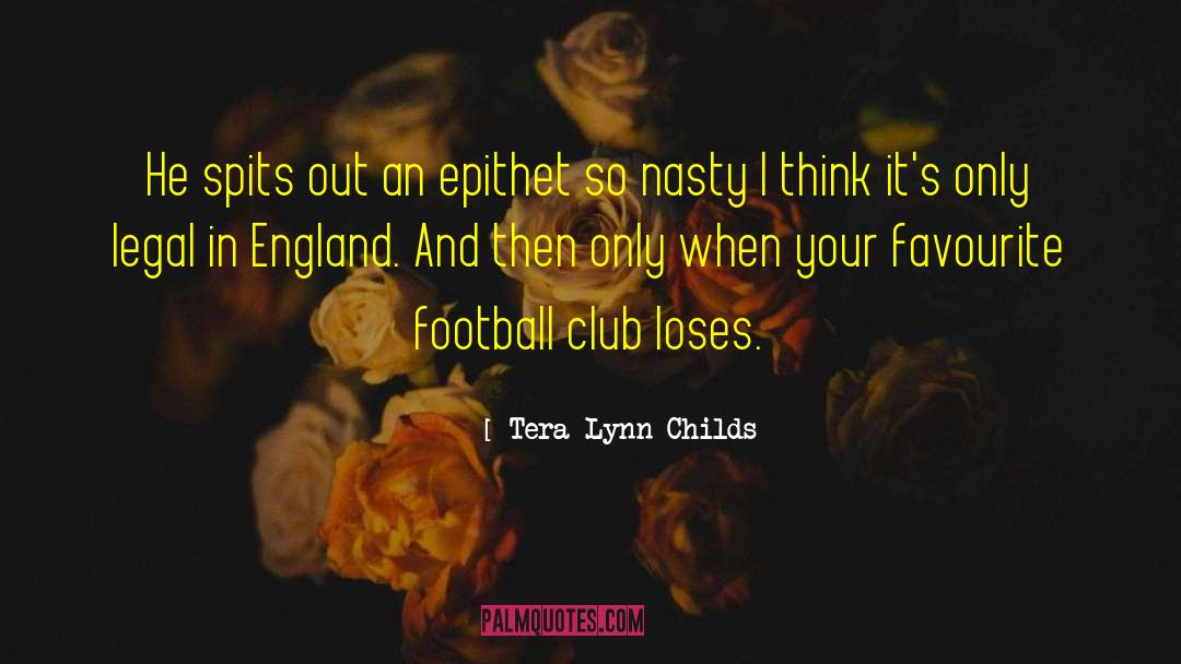 Tera Lynn Childs Quotes: He spits out an epithet