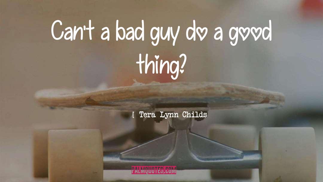 Tera Lynn Childs Quotes: Can't a bad guy do