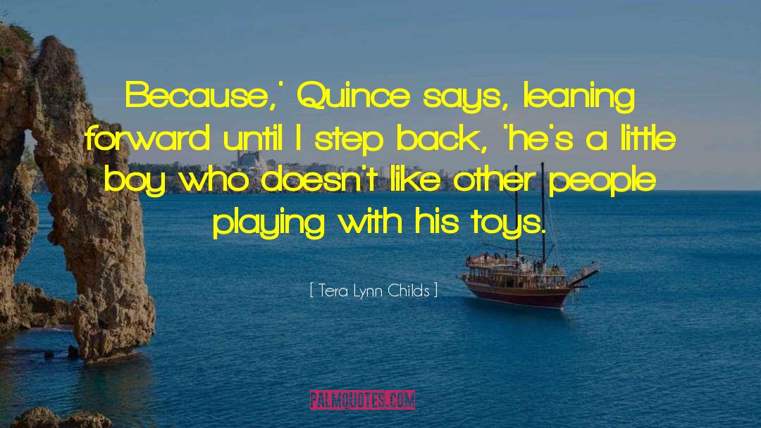 Tera Lynn Childs Quotes: Because,' Quince says, leaning forward