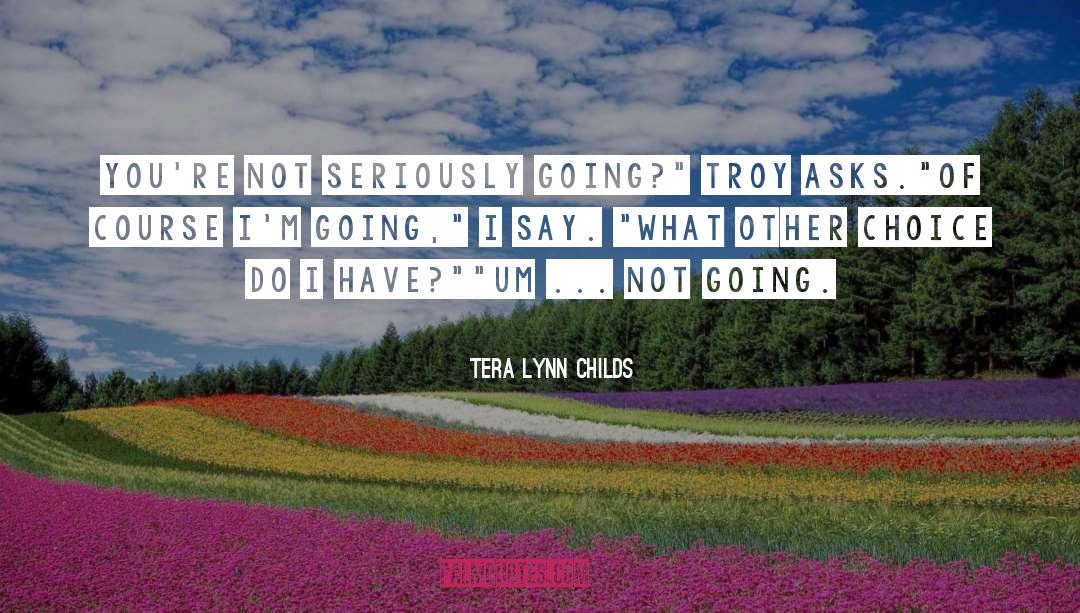 Tera Lynn Childs Quotes: You're not seriously going?